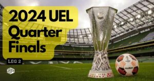 How to Watch 2024 UEL Quarter Final Leg 2 in Australia