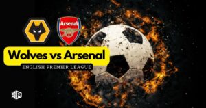 How to Watch Wolves vs Arsenal English Premier League in Hong Kong