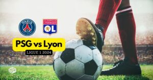 How to Watch PSG vs Lyon Ligue 1 in Australia