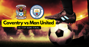 How to Watch Coventry vs Man United FA Cup Semi Final in France
