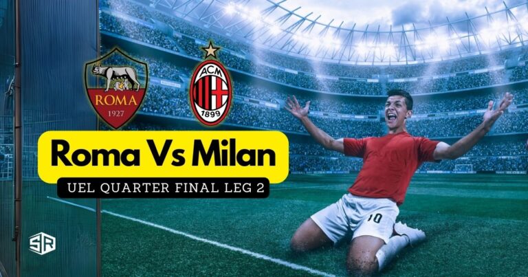 How To Watch Roma Vs Milan UEL Quarter Final Leg 2 in Germany