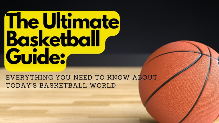 The-Ultimate-Basketball-Guide-Everything-You-Need-to-Know-About-Todays-Basketball World