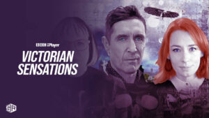 How to Watch Victorian Sensations Series 1 in Australia on BBC iPlayer