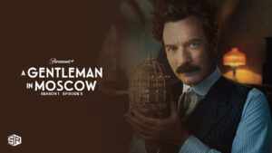 How To Watch A Gentleman In Moscow Season 1 Episode 5 Outside USA on Paramount Plus