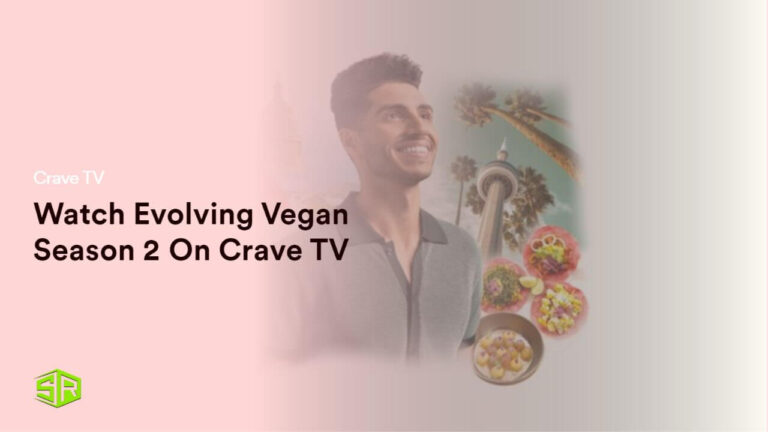 Watch Evolving Vegan Season 2 in UK On Crave TV