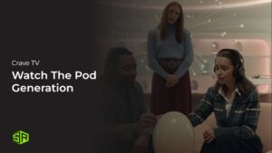 How to Watch The Pod Generation Outside Canada On Crave TV