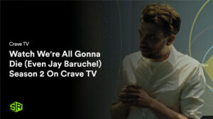 Watch We’re All Gonna Die (Even Jay Baruchel) Season 2 in France On Crave TV
