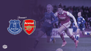 How To Watch Women’s Super League Everton Vs Arsenal in UK On Paramount Plus