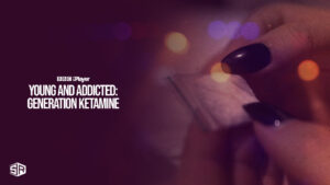 How to Watch Young and Addicted: Generation Ketamine outside UK  on BBC iPlayer