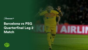 How To Watch Barcelona Vs PSG Quarterfinal Leg 2 Match in Singapore On Paramount Plus