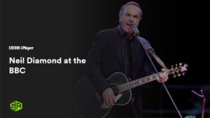 How to Watch Neil Diamond at the BBC in UAE on BBC iPlayer